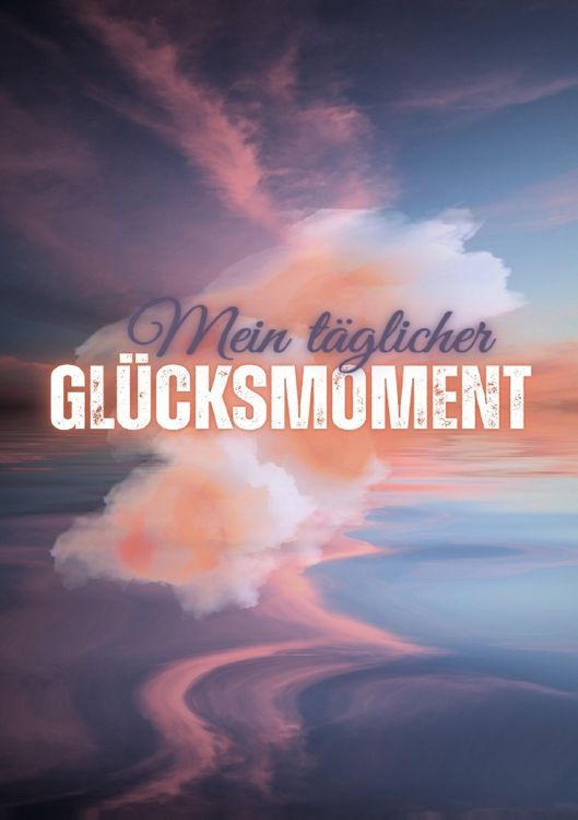 Produktbild: Mein t&auml;glicher Gl&uuml;cksmoment: 100 Seiten - DINA5