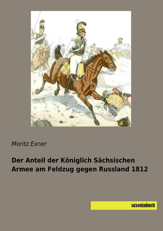 Produktbild: Der Anteil der K&ouml;niglich S&auml;chsischen Armee am Feldzug gegen Russland 1812