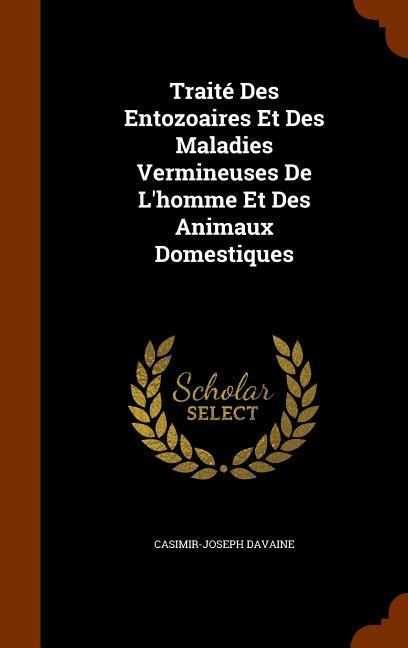 Produktbild: Trait&eacute; Des Entozoaires Et Des Maladies Vermineuses De L'homme Et Des Animaux Domestiques