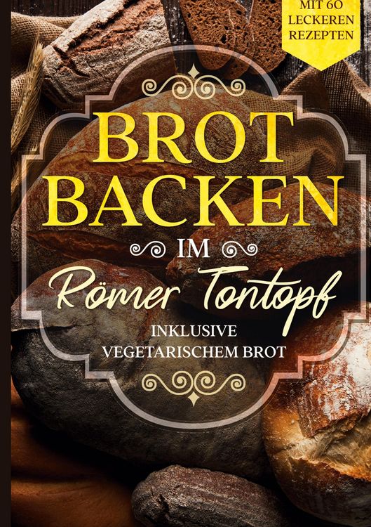Produktbild: Brot backen im R&ouml;mer Tontopf: Mit 60 leckeren Rezepten - Inklusive vegetarischem Brot