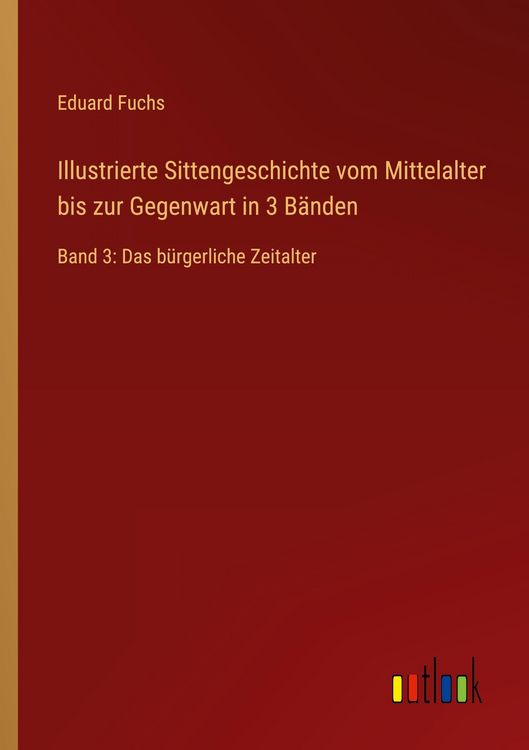 Produktbild: Illustrierte Sittengeschichte vom Mittelalter bis zur Gegenwart in 3 B&auml;nden