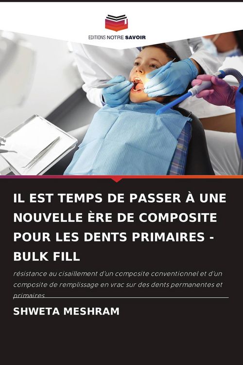 Produktbild: Il Est Temps De Passer &Agrave; Une Nouvelle &Egrave;re De Composite Pour Les Dents Primaires - Bulk Fill