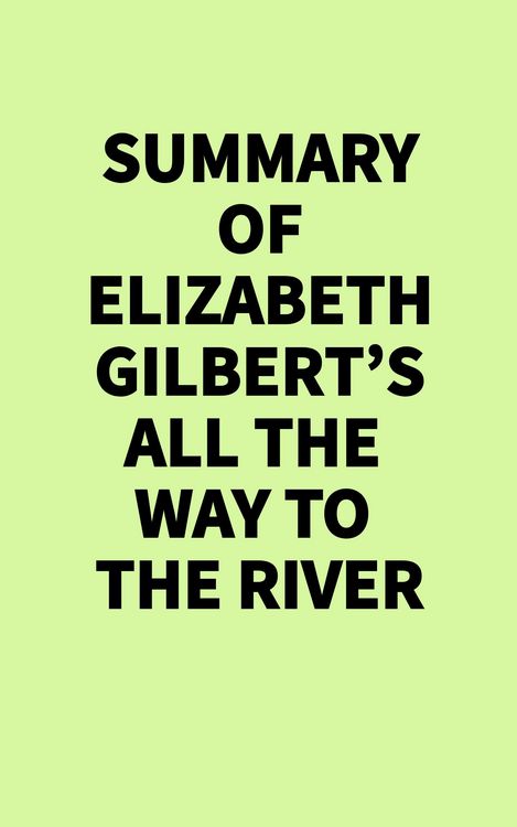 Produktbild: Summary of Elizabeth Gilbert's All the Way to the River