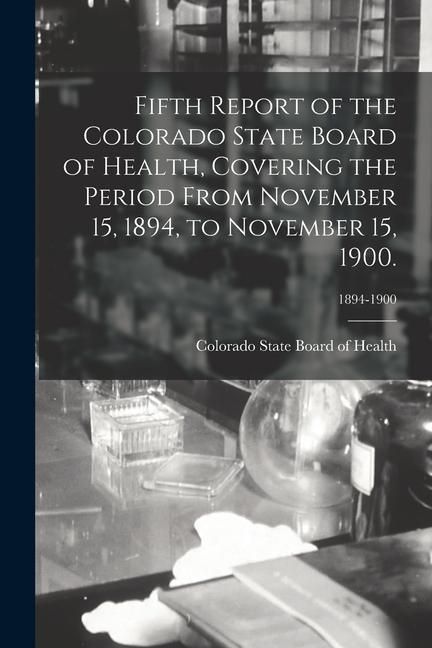 Produktbild: Fifth Report of the Colorado State Board of Health, Covering the Period From November 15, 1894, to November 15, 1900.; 1894-1900