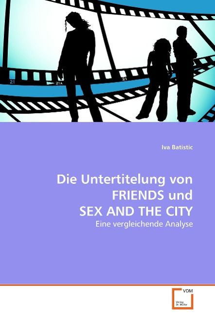 Produktbild: Batistic, I: Die Untertitelung von FRIENDS und SEX AND THE C