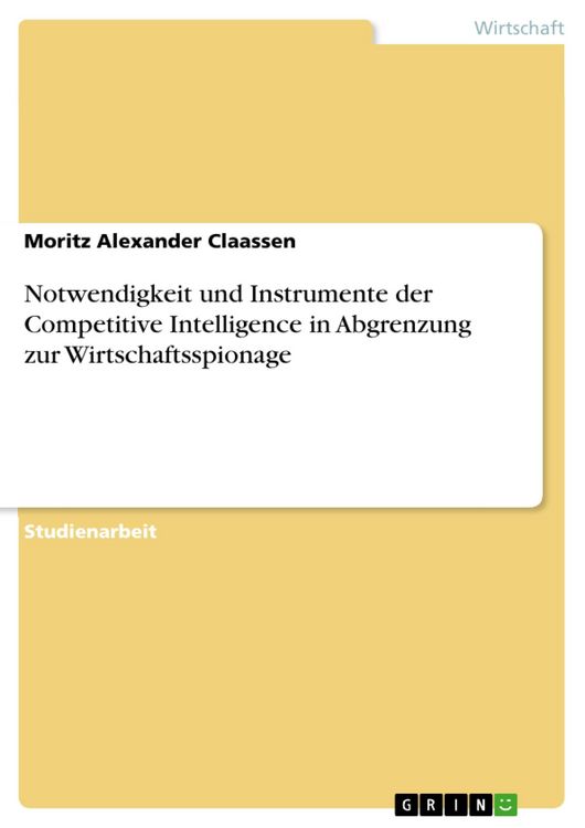 Produktbild: Notwendigkeit und Instrumente der Competitive Intelligence in Abgrenzung zur Wirtschaftsspionage