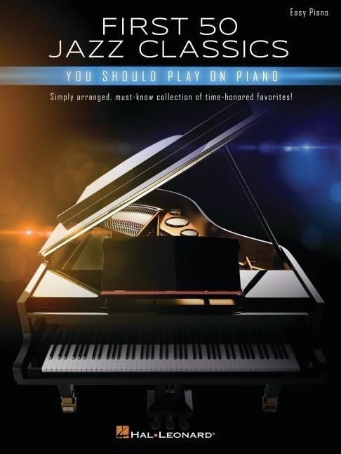 Produktbild: First 50 Jazz Classics You Should Play on Piano: Simply Arranged, Must-Know Collection of Time-Honored Favorites