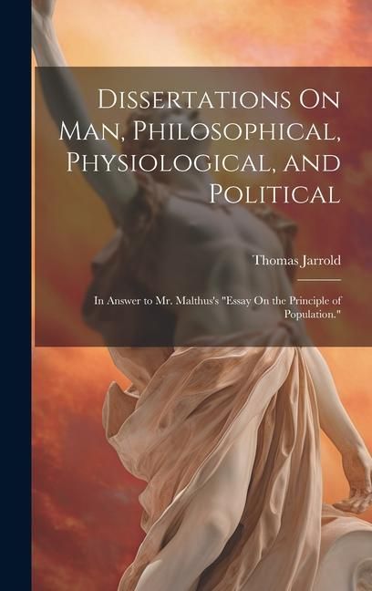 Produktbild: Dissertations On Man, Philosophical, Physiological, and Political: In Answer to Mr. Malthus's "Essay On the Principle of Population."