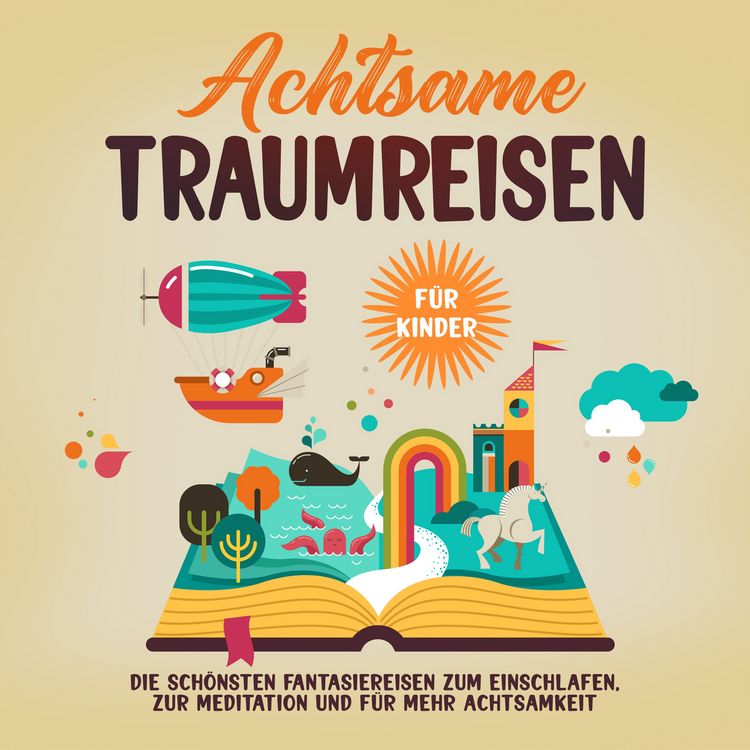 Produktbild: Achtsame Traumreisen f&uuml;r Kinder: Die sch&ouml;nsten Fantasiereisen zum Einschlafen, zur Meditation und f&uuml;r mehr Achtsamkeit