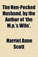 Produktbild: The Hen-Pecked Husband, by the Author of 'The M.P.'s Wife'.
