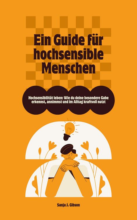 Produktbild: Hochsensibilit&auml;t leben: Ein Guide f&uuml;r hochsensible Menschen