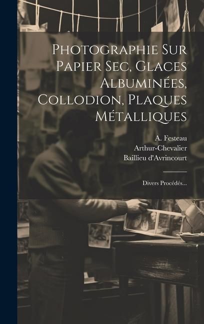 Produktbild: Photographie Sur Papier Sec, Glaces Albumin&eacute;es, Collodion, Plaques M&eacute;talliques
