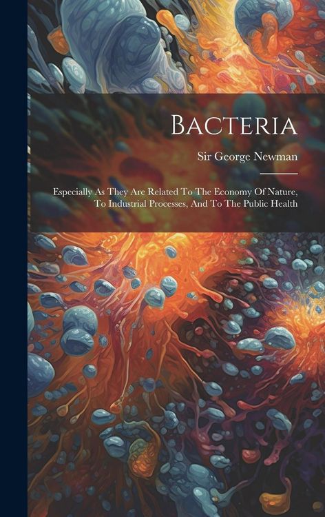 Produktbild: Bacteria: Especially As They Are Related To The Economy Of Nature, To Industrial Processes, And To The Public Health