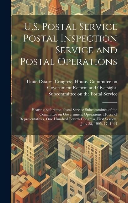 Produktbild: U.S. Postal Service Postal Inspection Service and Postal Operations: Hearing Before the Postal Service Subcommittee of the Committee on Government Ope