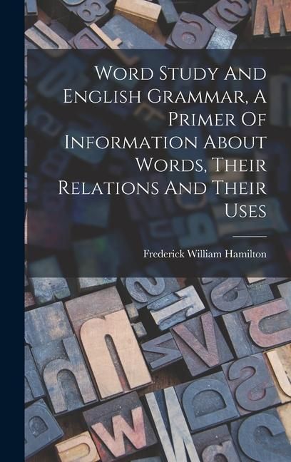 Produktbild: Word Study And English Grammar, A Primer Of Information About Words, Their Relations And Their Uses