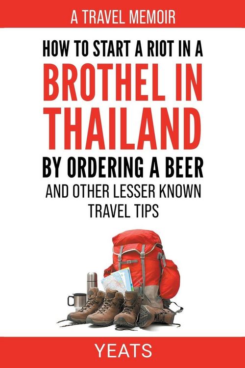 Produktbild: How to Start a Riot in a Brothel in Thailand by Ordering a Beer and Other Lesser Known Travel Tips.