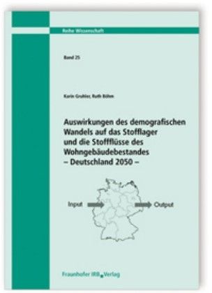 Produktbild: Auswirkungen des demografischen Wandels auf das Stofflager und die Stofffl&uuml;sse des Wohngeb&auml;udebestandes - Deutschland 2050
