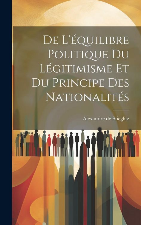 Produktbild: De L'&eacute;quilibre Politique du L&eacute;gitimisme et du Principe des Nationalit&eacute;s