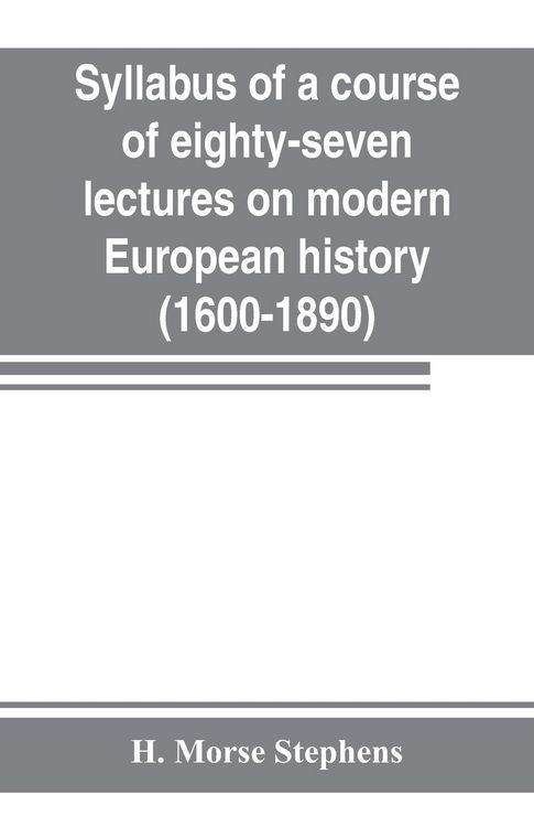 Produktbild: Syllabus of a course of eighty-seven lectures on modern European history (1600-1890)