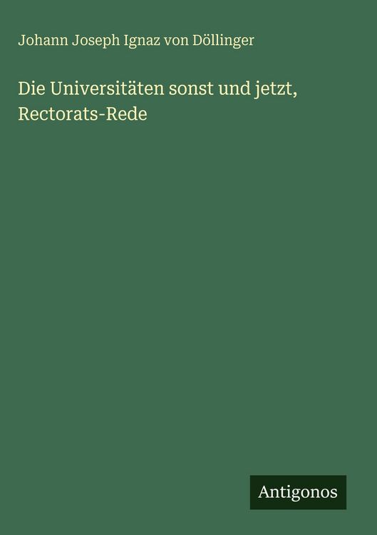 Produktbild: Die Universit&auml;ten sonst und jetzt, Rectorats-Rede