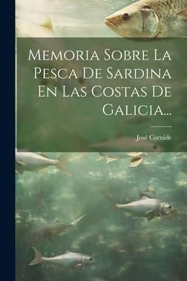 Produktbild: Memoria Sobre La Pesca De Sardina En Las Costas De Galicia...