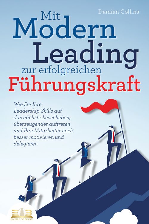 Produktbild: Mit Modern Leading zur erfolgreichen F&uuml;hrungskraft werden: Wie Sie Ihre Leadership-Skills auf das n&auml;chste Level heben, &uuml;berzeugender auftreten und Ihre Mitarbeiter noch besser motivieren & delegieren