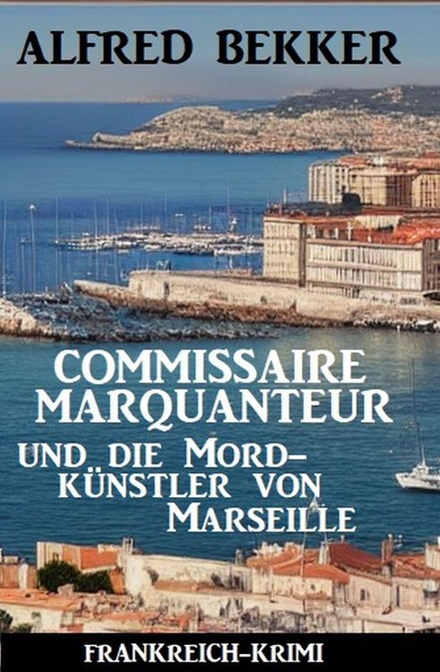 Produktbild: Commissaire Marquanteur und die Mordk&uuml;nstler von Marseille: Frankreich Krimi