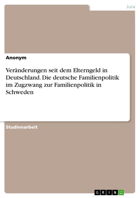 Produktbild: Ver&auml;nderungen seit dem Elterngeld in Deutschland. Die deutsche Familienpolitik im Zugzwang zur Familienpolitik in Schweden