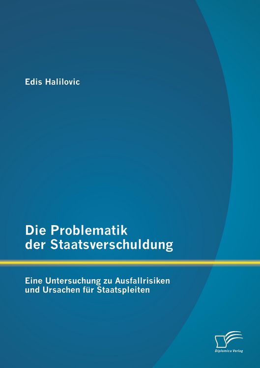 Produktbild: Die Problematik der Staatsverschuldung: Eine Untersuchung zu Ausfallrisiken und Ursachen f&uuml;r Staatspleiten