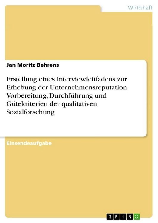 Produktbild: Erstellung eines Interviewleitfadens zur Erhebung der Unternehmensreputation. Vorbereitung, Durchf&uuml;hrung und G&uuml;tekriterien der qualitativen Sozialforschung