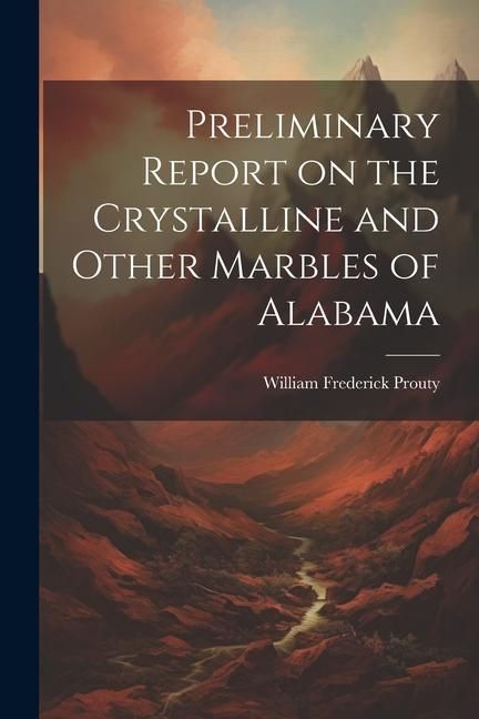 Produktbild: Preliminary Report on the Crystalline and Other Marbles of Alabama