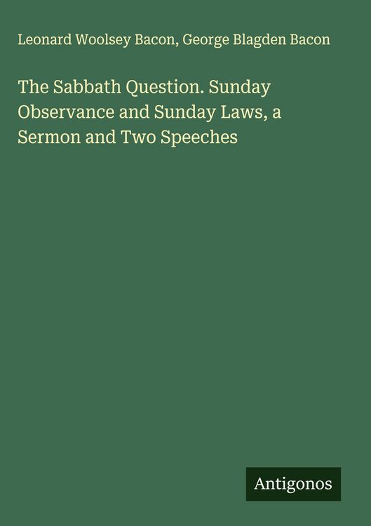 Produktbild: The Sabbath Question. Sunday Observance and Sunday Laws, a Sermon and Two Speeches