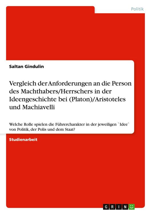 Produktbild: Vergleich der Anforderungen an die Person des Machthabers/Herrschers in der Ideengeschichte bei (Platon)/Aristoteles und Machiavelli
