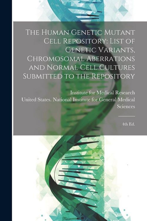 Produktbild: The Human Genetic Mutant Cell Repository: List of Genetic Variants, Chromosomal Aberrations and Normal Cell Cultures Submitted to the Repository: 4th