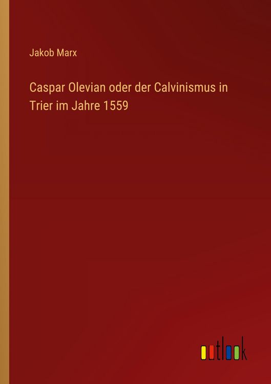 Produktbild: Caspar Olevian oder der Calvinismus in Trier im Jahre 1559