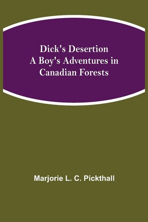 Produktbild: Dick'S Desertion A Boy'S Adventures In Canadian Forests