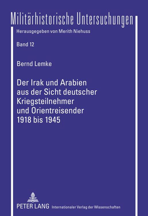 Produktbild: Der Irak und Arabien aus der Sicht deutscher Kriegsteilnehmer und Orientreisender 1918 bis 1945