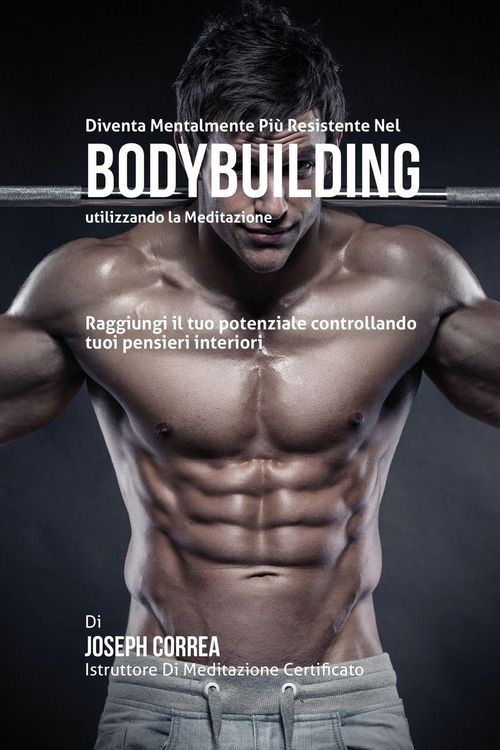 Produktbild: Diventare mentalmente resistente nel Bodybuilding utilizzando la meditazione