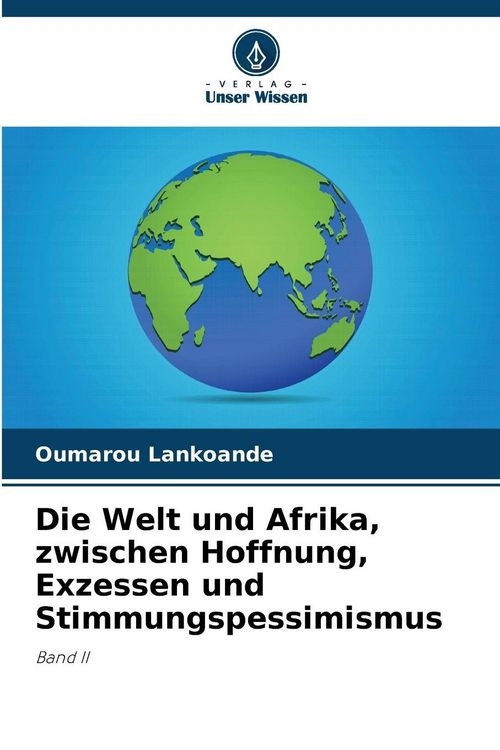 Produktbild: Die Welt und Afrika, zwischen Hoffnung, Exzessen und Stimmungspessimismus
