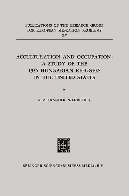 Produktbild: Acculturation and Occupation: A Study of the 1956 Hungarian Refugees in the United States
