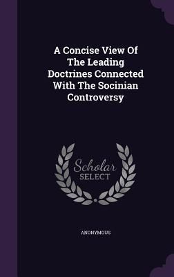 Produktbild: A Concise View Of The Leading Doctrines Connected With The Socinian Controversy