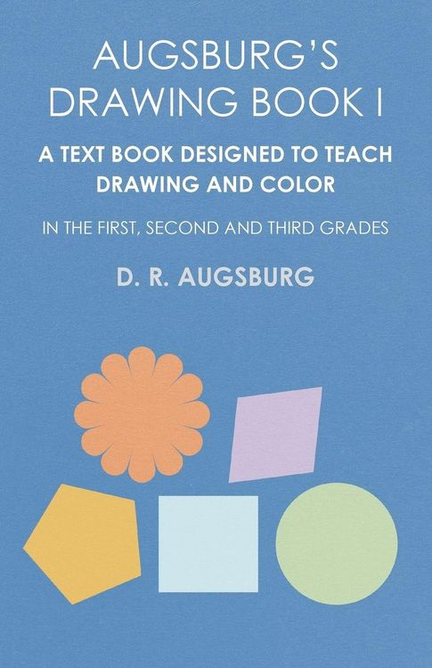 Produktbild: Augsburg's Drawing Book I - A Text Book Designed to Teach Drawing and Color in the First, Second and Third Grades