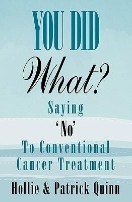 Produktbild: You Did What? Saying 'No' To Conventional Cancer Treatment