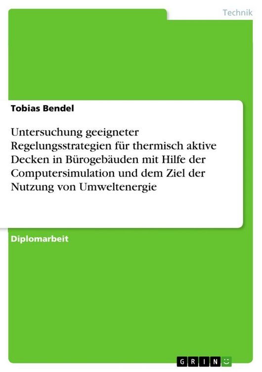 Produktbild: Untersuchung geeigneter Regelungsstrategien f&uuml;r thermisch aktive Decken in B&uuml;rogeb&auml;uden mit Hilfe der Computersimulation und dem Ziel der Nutzung von Umweltenergie