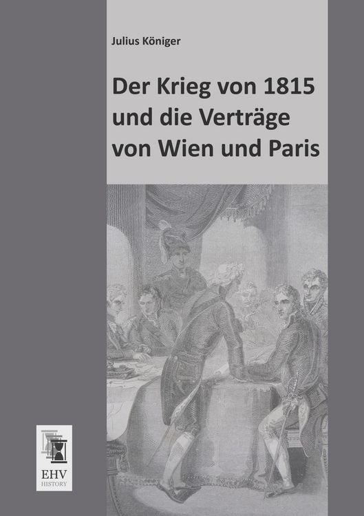 Produktbild: Der Krieg von 1815 und die Vertr&auml;ge von Wien und Paris