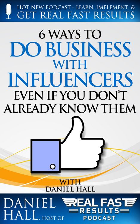 Produktbild: 6 Ways to Do Business with Influencers: Even if You Don't Already Know Them (Real Fast Results, #53)