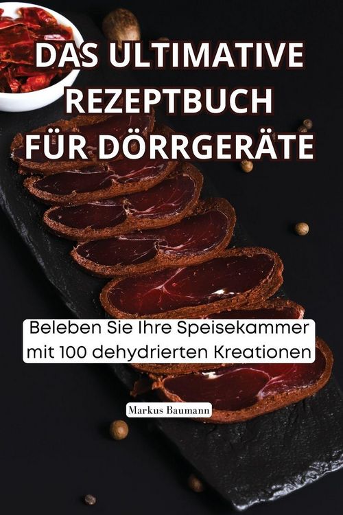 Produktbild: DAS ULTIMATIVE REZEPTBUCH F&Uuml;R D&Ouml;RRGER&Auml;TE
