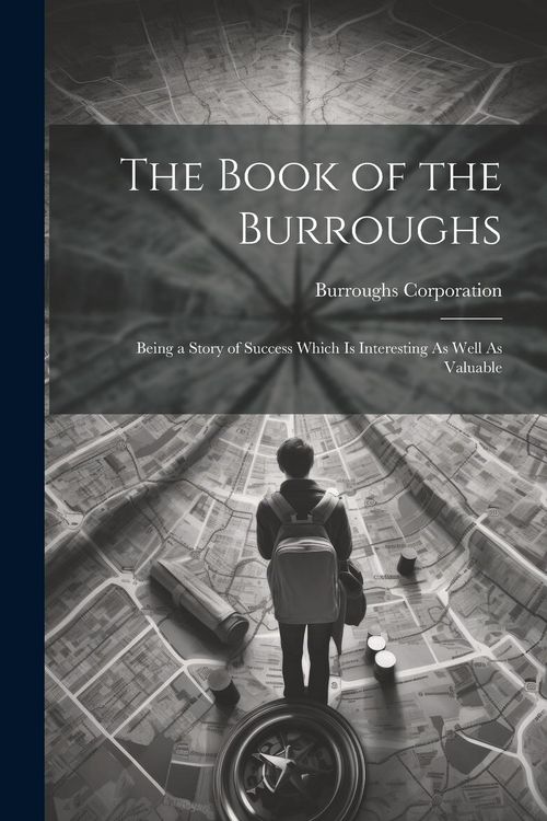 Produktbild: The Book of the Burroughs: Being a Story of Success Which Is Interesting As Well As Valuable