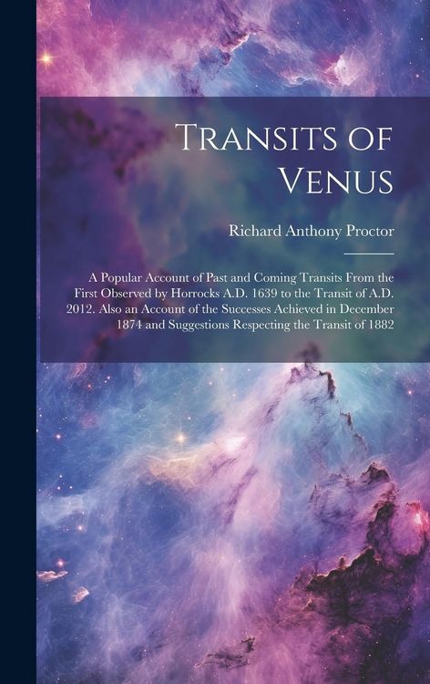 Produktbild: Transits of Venus: A Popular Account of Past and Coming Transits From the First Observed by Horrocks A.D. 1639 to the Transit of A.D. 201