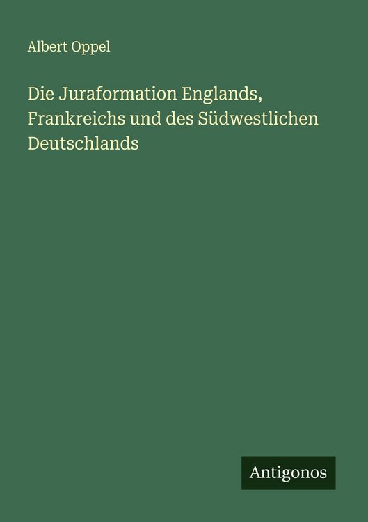 Produktbild: Die Juraformation Englands, Frankreichs und des S&uuml;dwestlichen Deutschlands